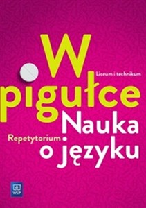 Picture of W pigułce Nauka o języku Repetytorium Szkoła ponadgimnazjalna