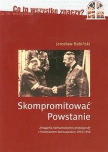 Picture of Skompromitować Powstanie Tom 1 Zmagania komunistycznej propagandy z Powstaniem Warszawskim 1953-1956