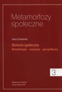 Obrazek Metamorfozy społeczne 3 Historia społeczna. Metodologia - ewolucja - perspektywy