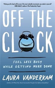 Picture of Off the Clock: Feel Less Busy While Getting More Done