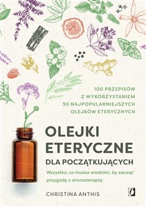 Picture of Olejki eteryczne dla początkujących Wszystko, co musisz wiedzieć, by zacząć przygodę z aromaterapią