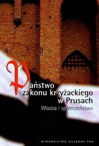 Picture of Państwo Zakonu Krzyżackiego w Prusach Władza i społeczeństwo