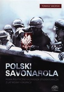 Picture of Polski Savonarola Pisma polityczne Kazimierza Studentowicza z lat wojny i okupacji