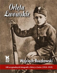 Picture of Orlęta Lwowskie 100 oryginalnych fotografii z bitwy o Lwów (1918-1919)