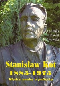 Obrazek Stanisław Kot 1885-1975 Między nauką a polityką