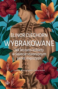 Obrazek Wybrakowane Jak leczono kobiety w świecie stworzonym przez mężczyzn