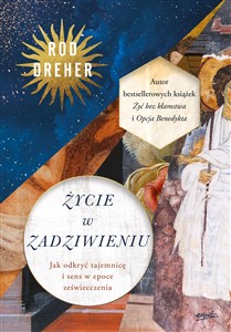 Picture of Życie w zadziwieniu. Jak odkryć tajemnicę i sens w epoce zeświecczenia