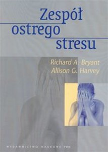 Obrazek Zespół ostrego stresu Teoria, pomiar, terapia