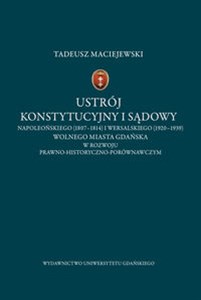 Obrazek Ustrój konstytucyjny i sądowy napoleońskiego (1807-1814) i wersalskiego (1920-1939) Wolnego Miasta Gdańska w rozwoju prawno-historyczno-porównawczym