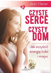 Picture of Czyste serce czysty dom Jak oczyścić energię ludzi i miejsc