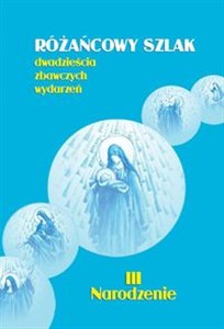 Obrazek Narodzenie Różańcowy szlak. Dwadzieścia zbawczych wydarzeń. III