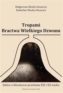 Obrazek Tropami Bractwa Wielkiego Dzwonu Szkice o literaturze przełomu XIX i XX wieku