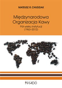 Picture of Międzynarodowa Organizacja Kawy Pół wieku instytucji (1963-2012)