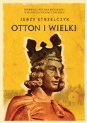 Otton I Wi... - Jerzy Strzelczyk -  Polish Bookstore 