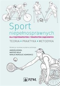 Obrazek Sport niepełnosprawnych dla fizjoterapeutów i terapeutów zajęciowych Teoria. Praktyka. Metodyka