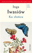Zobacz : Ku słońcu - Inga Iwasiów