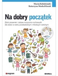 Picture of Na dobry początek Zbiór piosenek i zabaw muzyczno-ruchowych dla dzieci w wieku przedszkolnym i młodszym szkolnym