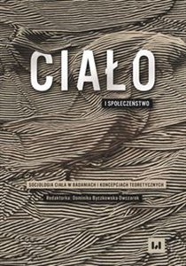 Obrazek Ciało i społeczeństwo Socjologia ciała w badaniach i koncepcjach teoretycznych