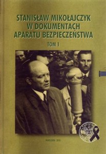 Picture of Stanisław Mikołajczyk w dokumentach Aparatu Bezpieczeństwa tom 1