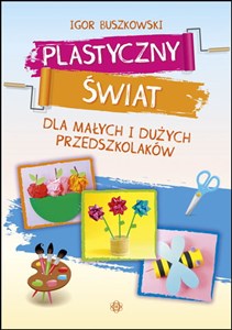 Picture of Plastyczny świat dla małych i dużych przedszkolaków