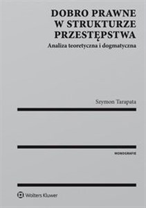 Obrazek Dobro prawne w strukturze przestępstwa Analiza teoretyczna i dogmatyczna