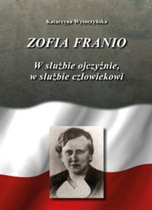 Picture of Zofia Franio W służbie Ojczyźnie, w służbie człowiekowi