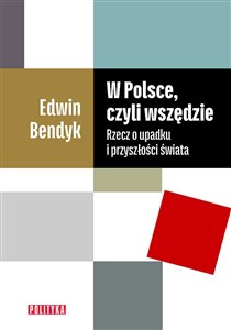 Picture of W Polsce, czyli wszędzie Rzecz o upadku i przyszłości świata