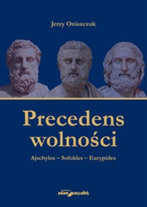 Picture of Precedens wolności. Ajschylos-Sofokles-Eurypides