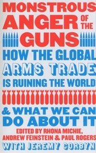 Picture of Monstrous Anger of the Guns How the Global Arms Trade is Ruining the World and What We Can Do About It