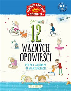 Obrazek 12 ważnych opowieści Polscy autorzy o wartościach, dla dzieci