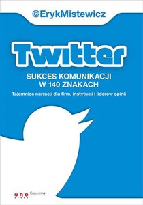 Picture of Twitter -sukces komunikacji w 140 znakach Tajemnice narracji dla firm, instytucji i liderów opinii