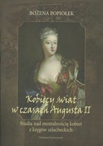 Picture of Kobiecy świat w czasach Augusta II Studia nad mentalnością kobiet z kręgów szlacheckich