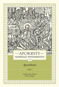 Picture of Apokryfy Nowego Testamentu Apostołowie. Tom 2 Część 1 Andrzej, Jan, Paweł, Piotr, Tomasz