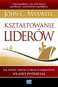 Obrazek Kształtowanie liderów Jak pomóc innym w pełni wykorzystać własny potencjał