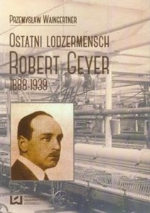 Obrazek Ostatni lodzermensch Robert Geyer 1888-1939