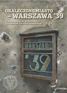 Obrazek Okaleczone miasto - Warszawa '39 Wojenne zniszczenia obiektów stolicy w fotografiach Antoniego Snawadzkiego