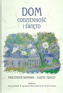 Picture of Dom codzienność i święto Przestrzeń domowa Ludzie i rzeczy Studia historyczno-antropologiczne