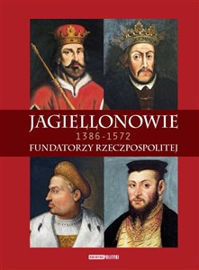 Picture of Jagiellonowie Fundatorzy Rzeczpospolitej. 1386-1572