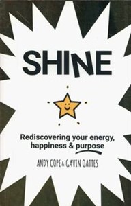 Shine Rediscovering Your Energy, Happiness and Purpose - Andy Cope, Gavin  Oattes - Polska Ksiegarnia w UK