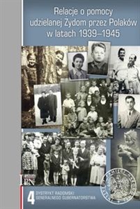 Obrazek Relacje o pomocy udzielanej Żydom przez Polaków w latach 1939-1945. Tom 4: Dystrykt radomski Generalnego Gubernatorstwa