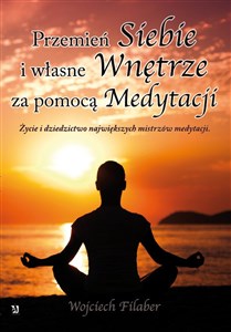 Picture of Przemień siebie i własne wnętrze za pomocą medytacji Życie i dziedzictwo największych mistrzów medytacji.