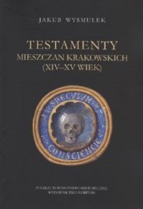 Obrazek Testamenty mieszczan krakowskich (XIV-XV wiek)