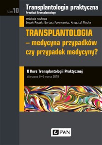 Picture of Transplantologia praktyczna Tom 10 Transplantologia - medycyna przypadków, czy przypadek medycyny?