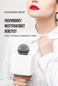 Picture of Przewodnicy mistyfikatorzy heretycy Studia z antropologii komunikacji i mediów