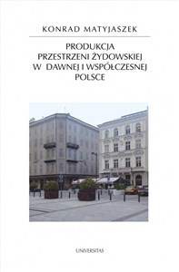 Picture of Produkcja przestrzeni żydowskiej w dawnej i współczesnej Polsce
