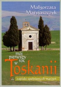 Picture of Mój pierwszy rok w Toskanii Zapiski spełnionych marzeń