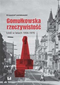Obrazek Gomułkowska rzeczywistość Łódź w latach 1956–1970