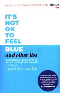 Picture of It's Not OK to Feel Blue (and other lies) Inspirational people open up about their mental health.