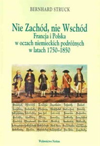 Picture of Nie Zachód Nie Wschód Francja i Polska w oczach niemieckich podróżnych w latach 1750-1850
