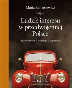 Obrazek Ludzie interesu w przedwojennej Polsce Przedsiębiorcy, filantropi, kapitaliści